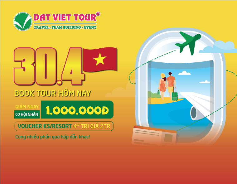 Chào mừng đại lễ 30/4 & 1/5: Đất Việt Tour ưu đãi khủng lên đến 4,8 triệu đồng!